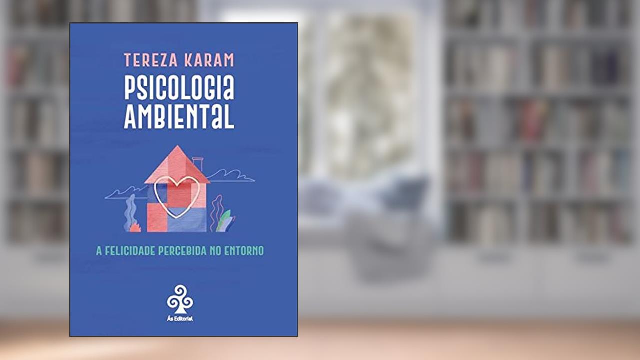 Capa de Psicologia Ambiental: A felicidade percebida no entorno, do autor Tereza Karam