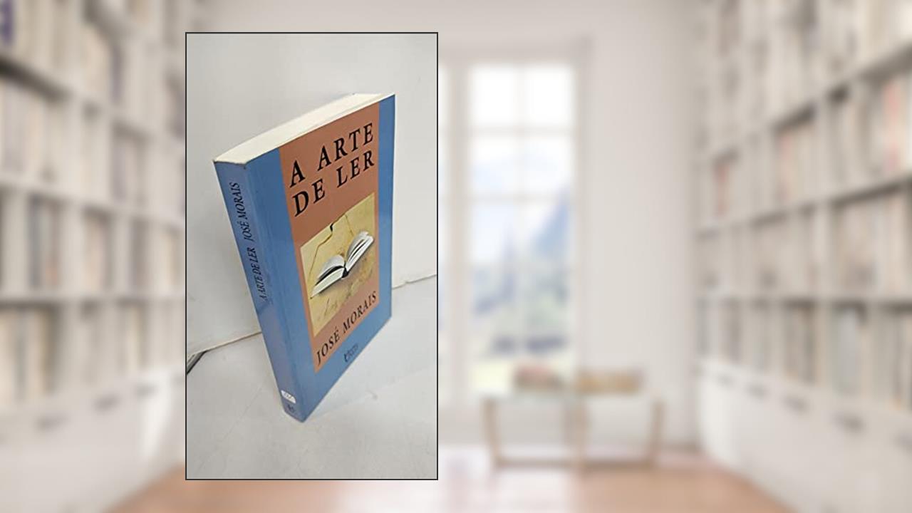 A arte de ler, do autor José Morais