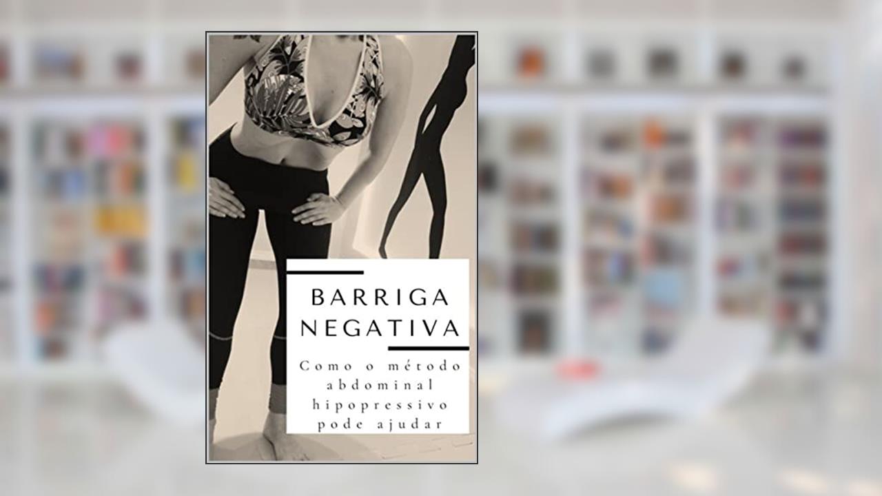 BARRIGA NEGATIVA: COMO O MÉTODO ABDOMINAL HIPOPRESSIVO PODE AJUDAR, do autor ROSANE MARIA BERTELE; ANA PAULA BERTELE; FERNANDA PEDRO BOM CORDEIRO