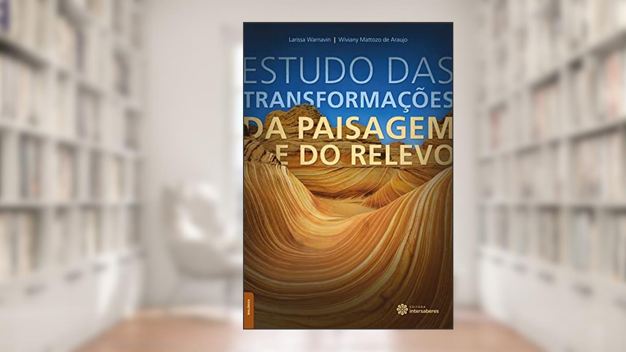 Capa de Estudo das transformações da paisagem e do relevo, do autor Larissa Warnavin; Wiviany Mattozo De Araujo