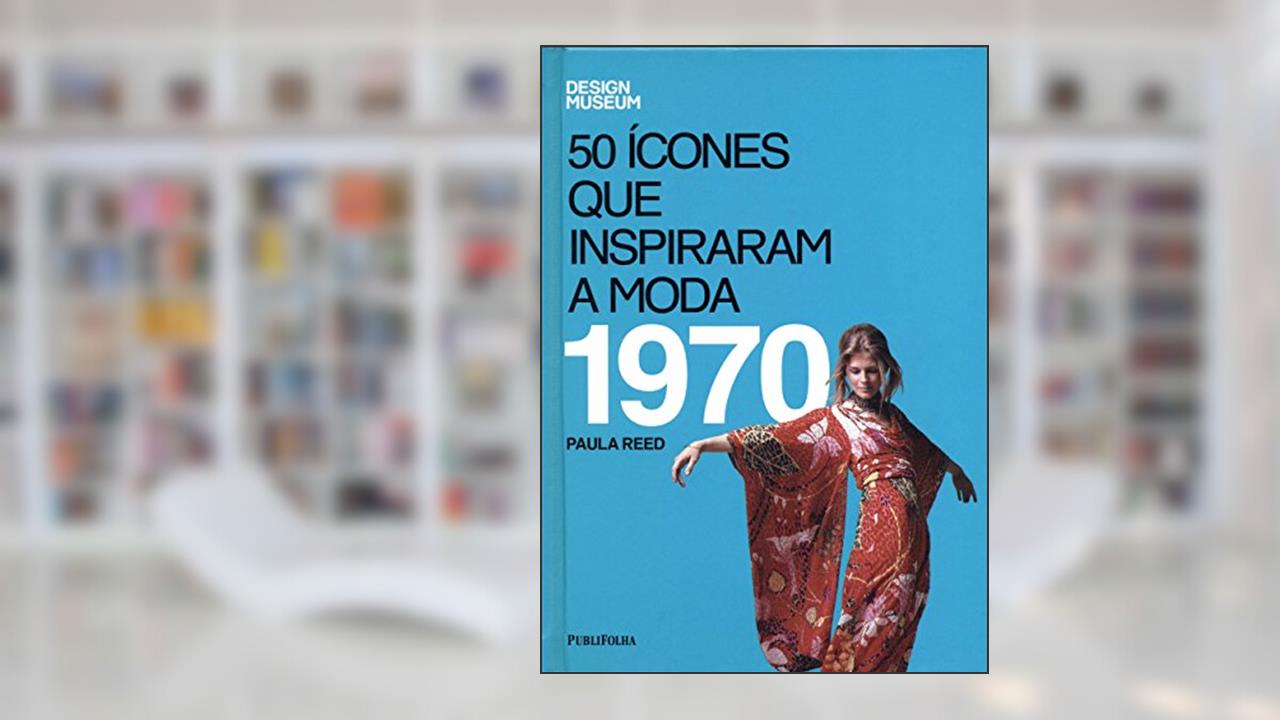 Capa de Cinquenta Ícones Que Inspiraram A Moda. 1970, do autor Paula Reed