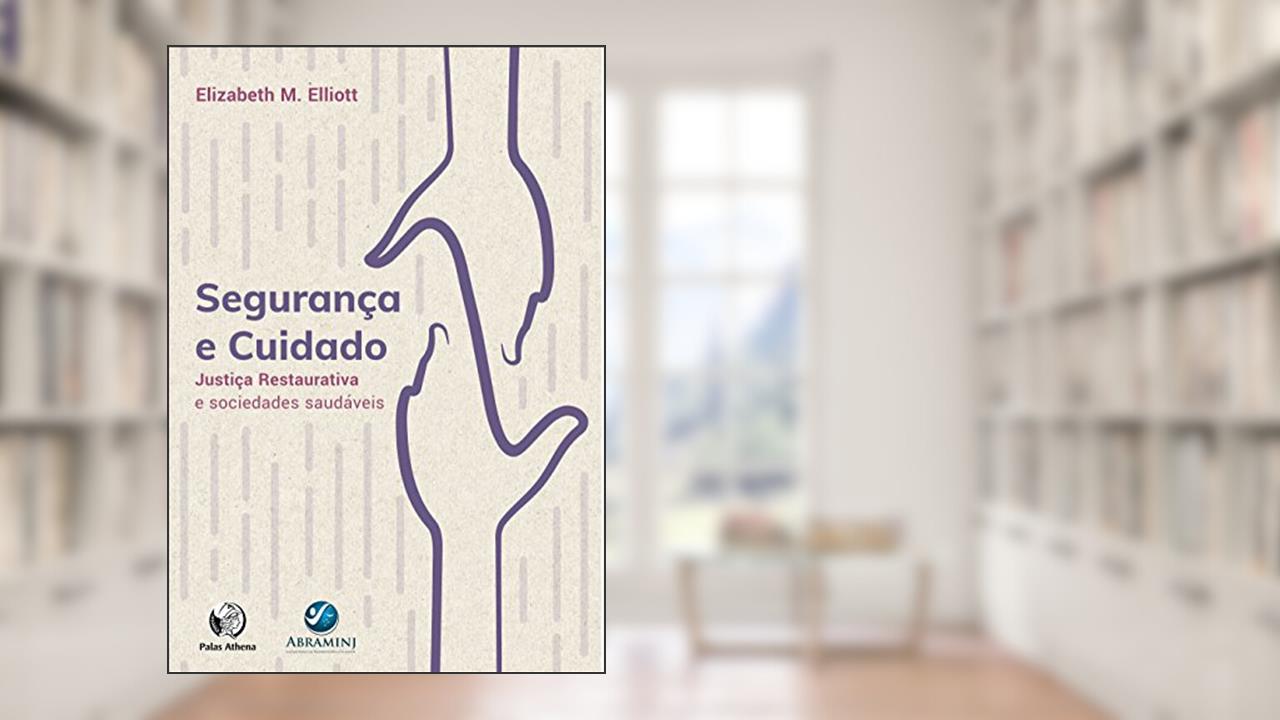 Capa de Segurança e Cuidado: Justiça Restaurativa e sociedades saudáveis, do autor Elizabeth M. Elliot