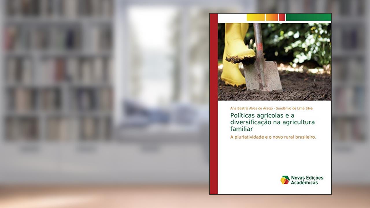 Capa de Políticas agrícolas e a diversificação na agricultura familiar: A pluriatividade e o novo rural brasileiro, do autor Ana Beatriz Alves de Araújo; Suedêmio de Lima Silva