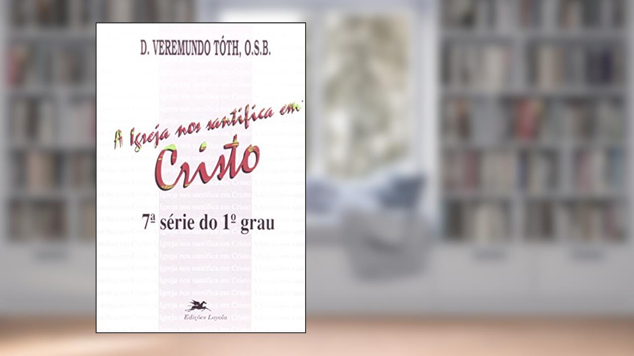 Capa de A Igreja nos Santifica em Cristo, do autor Toth
