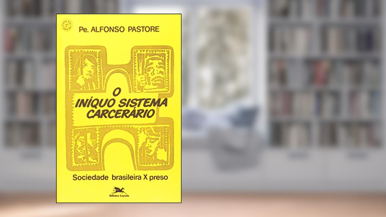Capa de O Iníquo Sistema Carcerário. Sociedade Brasileira X Preso. Problemas Sociais, do autor Alfonso Pastore