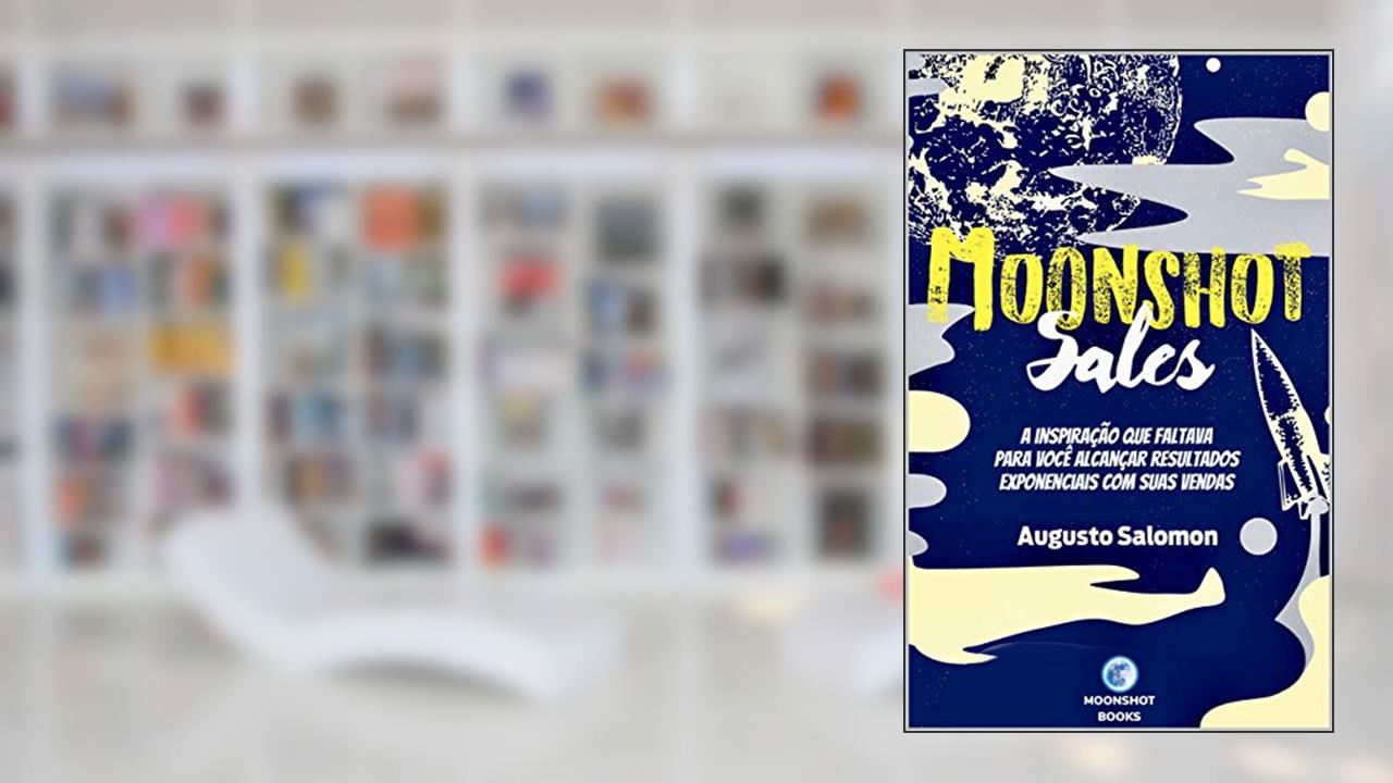 Capa de Moonshot Sales: A inspiração que faltava para você alcançar resultados exponenciais com suas vendas, do autor Augusto Salomon