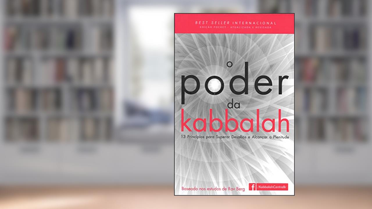 O Poder Da Kabbalah: 13 Princípios Para Superar Desafios E Alcançar A Plenitude, do autor Yehuda Berg