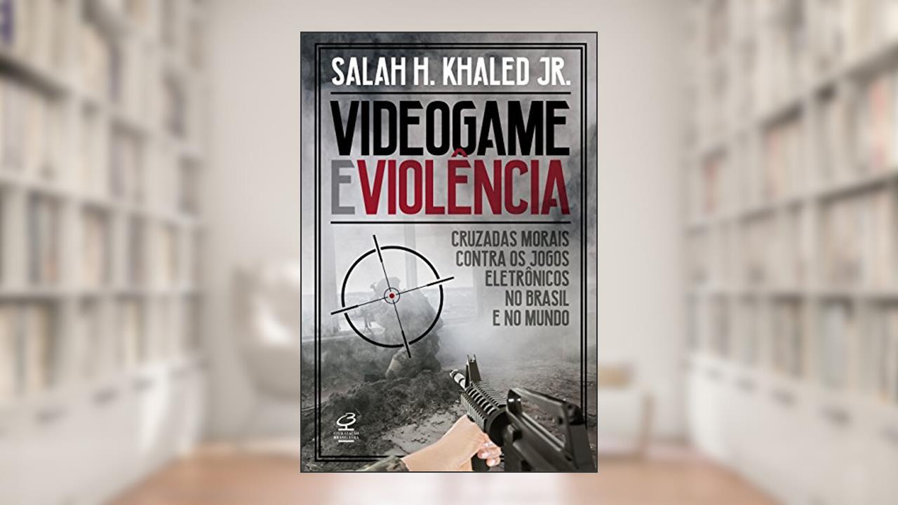 Capa de Videogame e violência: Cruzadas morais contra os jogos eletrônicos no Brasil e no mundo, do autor Khaled Jr.  Salah H.