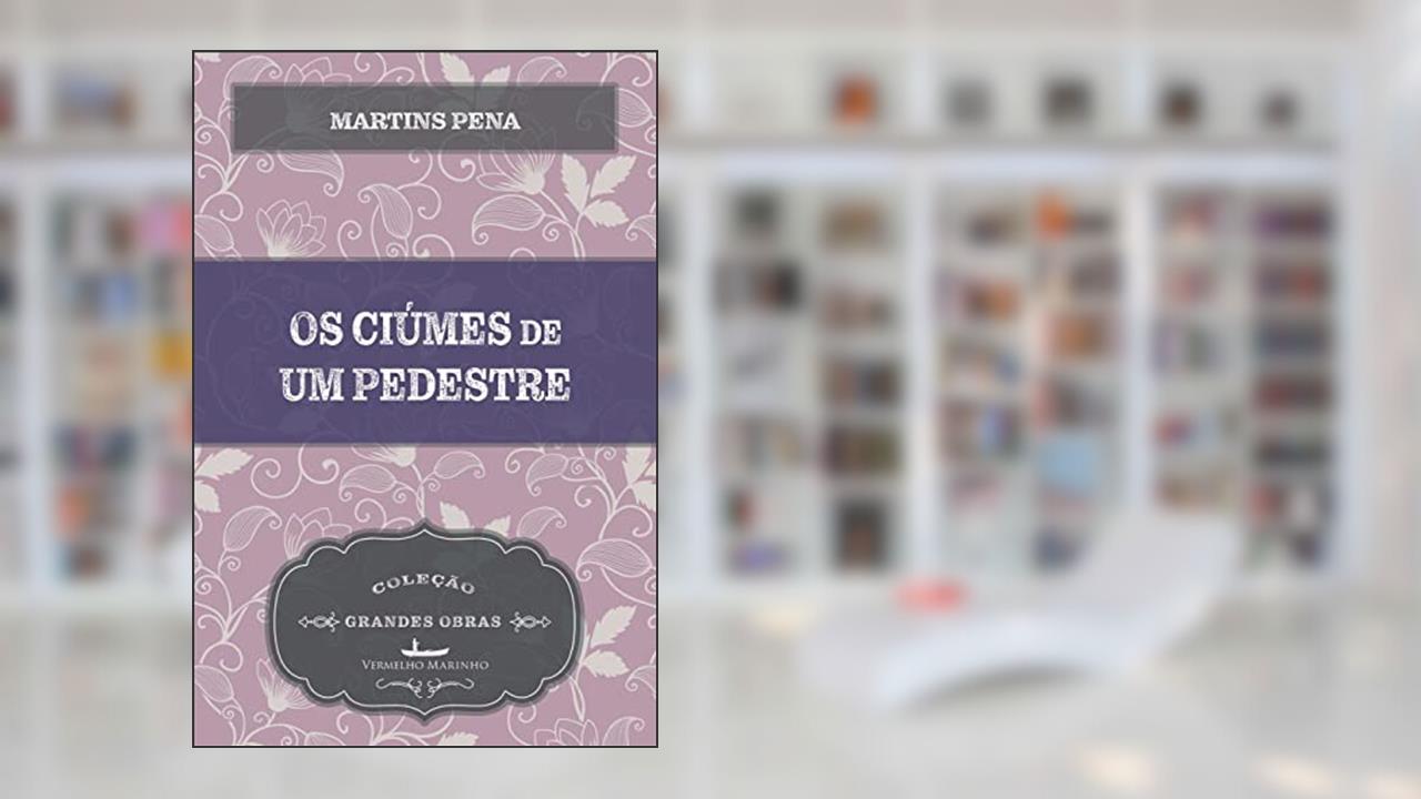 Capa de Os Ciúmes de um Pedestre, do autor Martins Pena