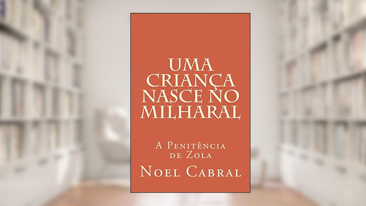 Uma Criança Nasce no Milharal: A Penitência de Zola, do autor Noel Cabral