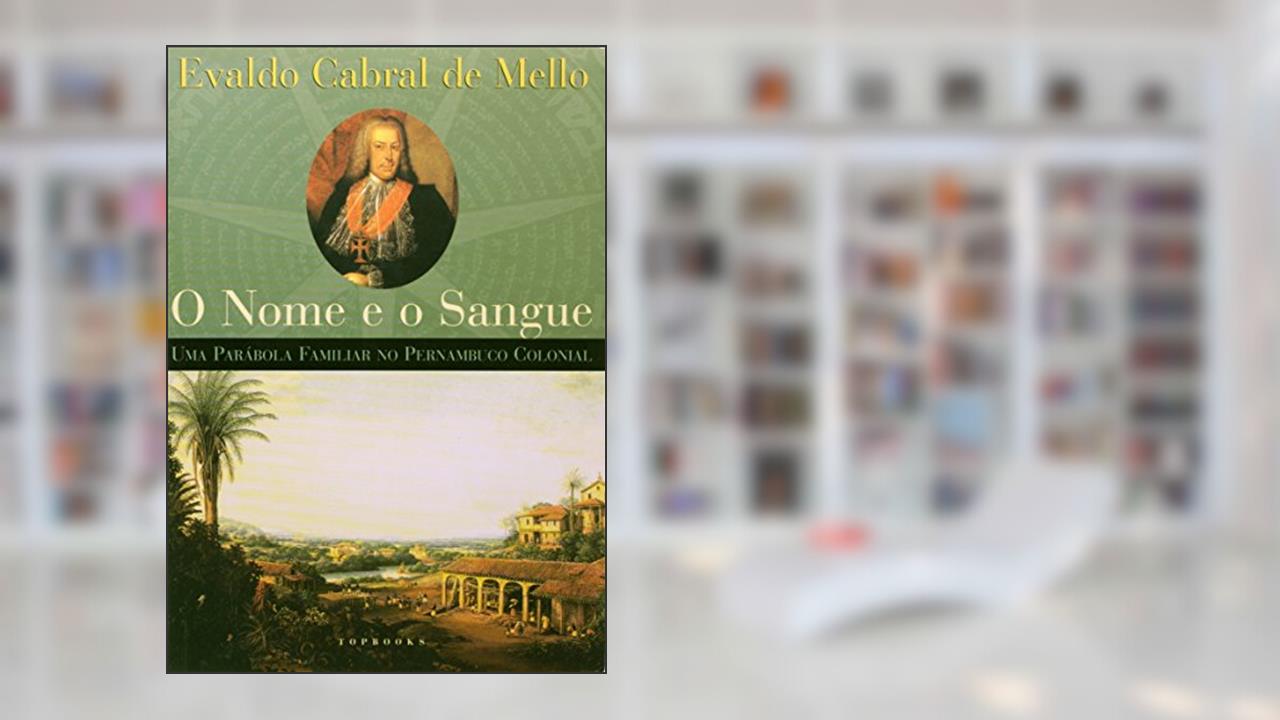 Capa de O Nome e o Sangue - Uma Parábola Famíliar do Pernambuco Colonial, do autor Evaldo Cabral De Mello