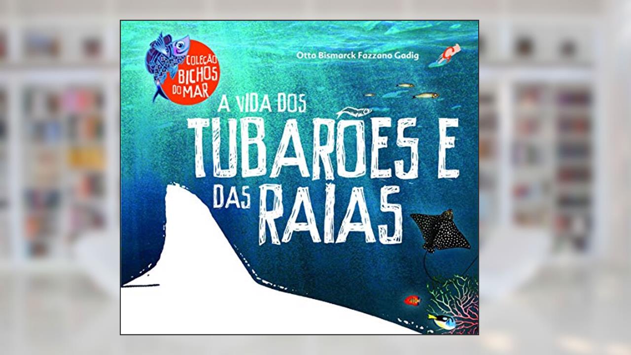 Capa de A vida dos tubarões e das raias, do autor Otto Bismarck Fazzano Gadig