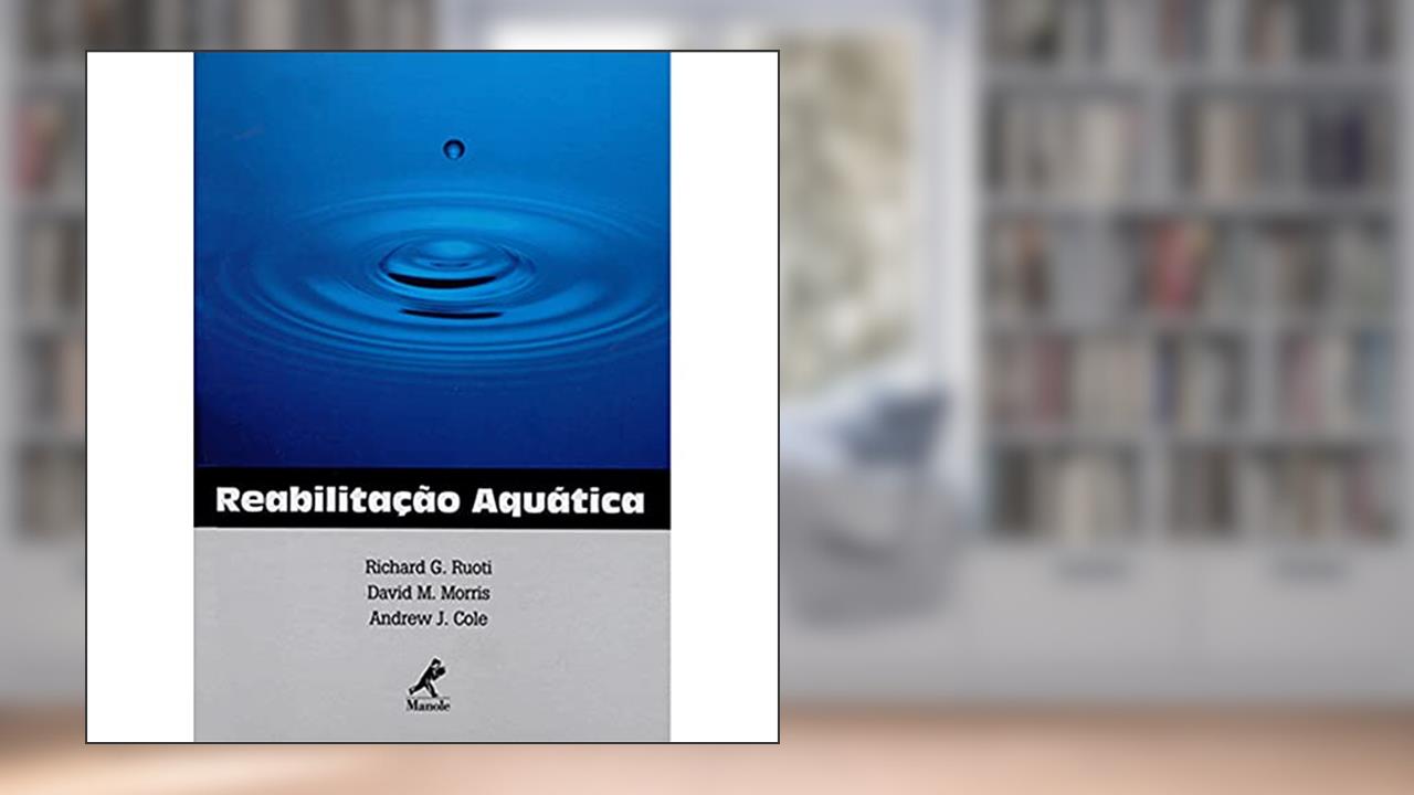 Reabilitação aquática, do autor Richard G. Ruoti; David M. Morris; Andrew J. Cole