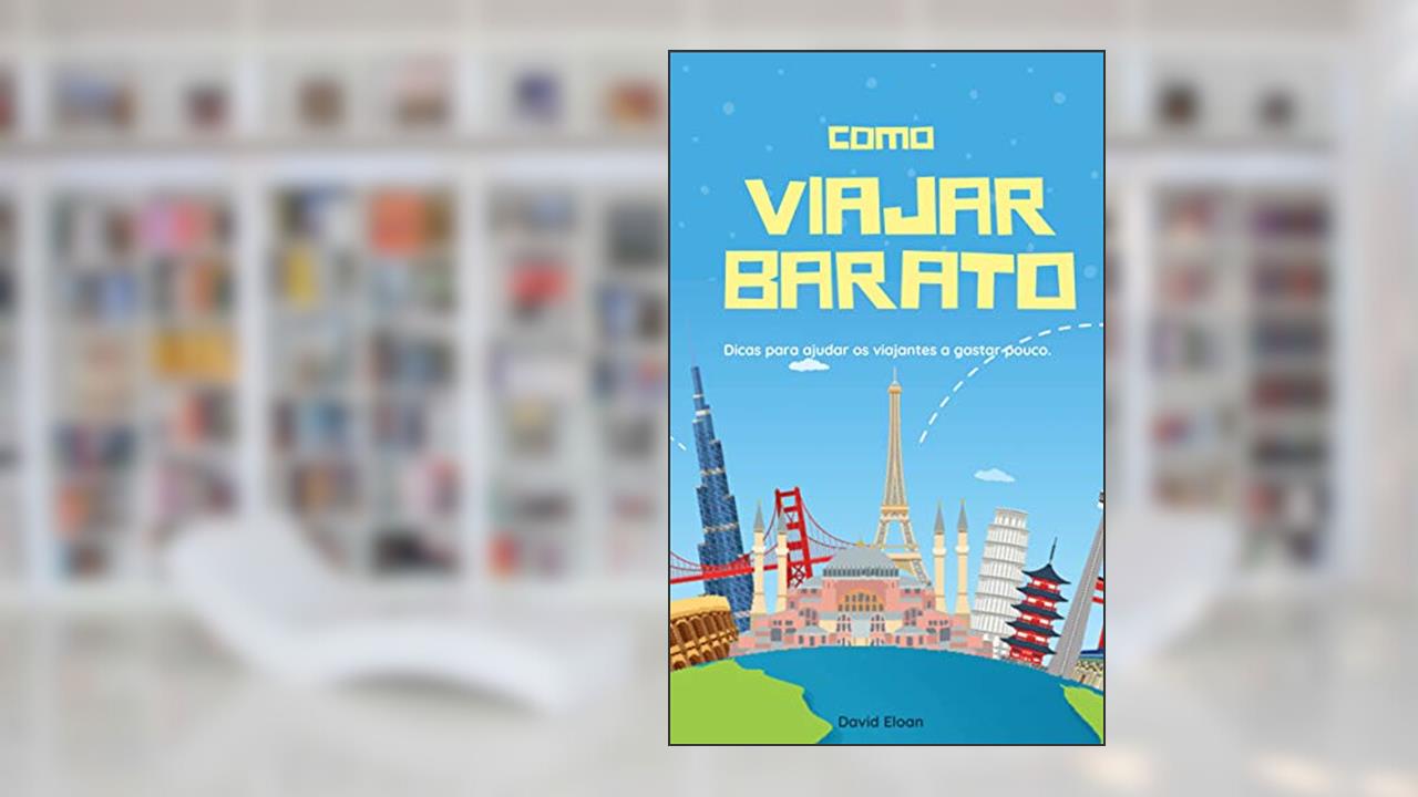 Capa de Como viajar barato: Dicas para ajudar os viajantes a gastar pouco., do autor David Eloan