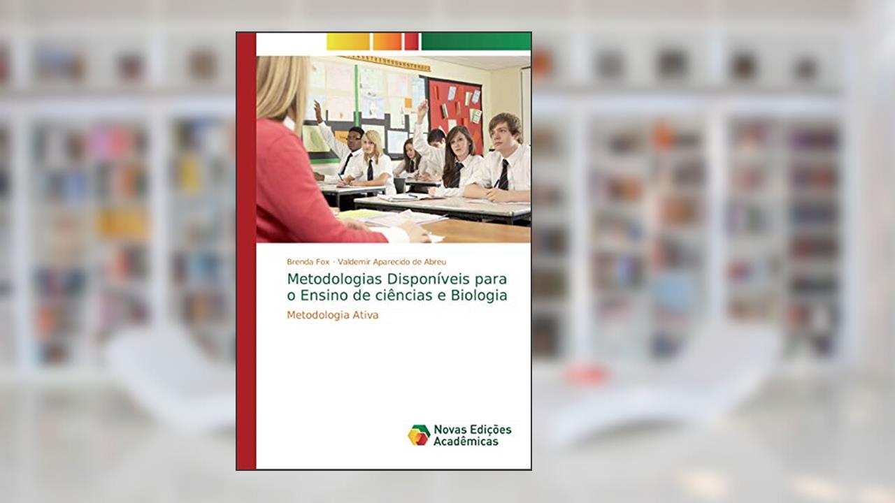 Capa de Metodologias disponíveis para o Ensino de ciências e Biologia: Metodologia Ativa, do autor Brenda Fox; Valdemir Aparecido de Abreu