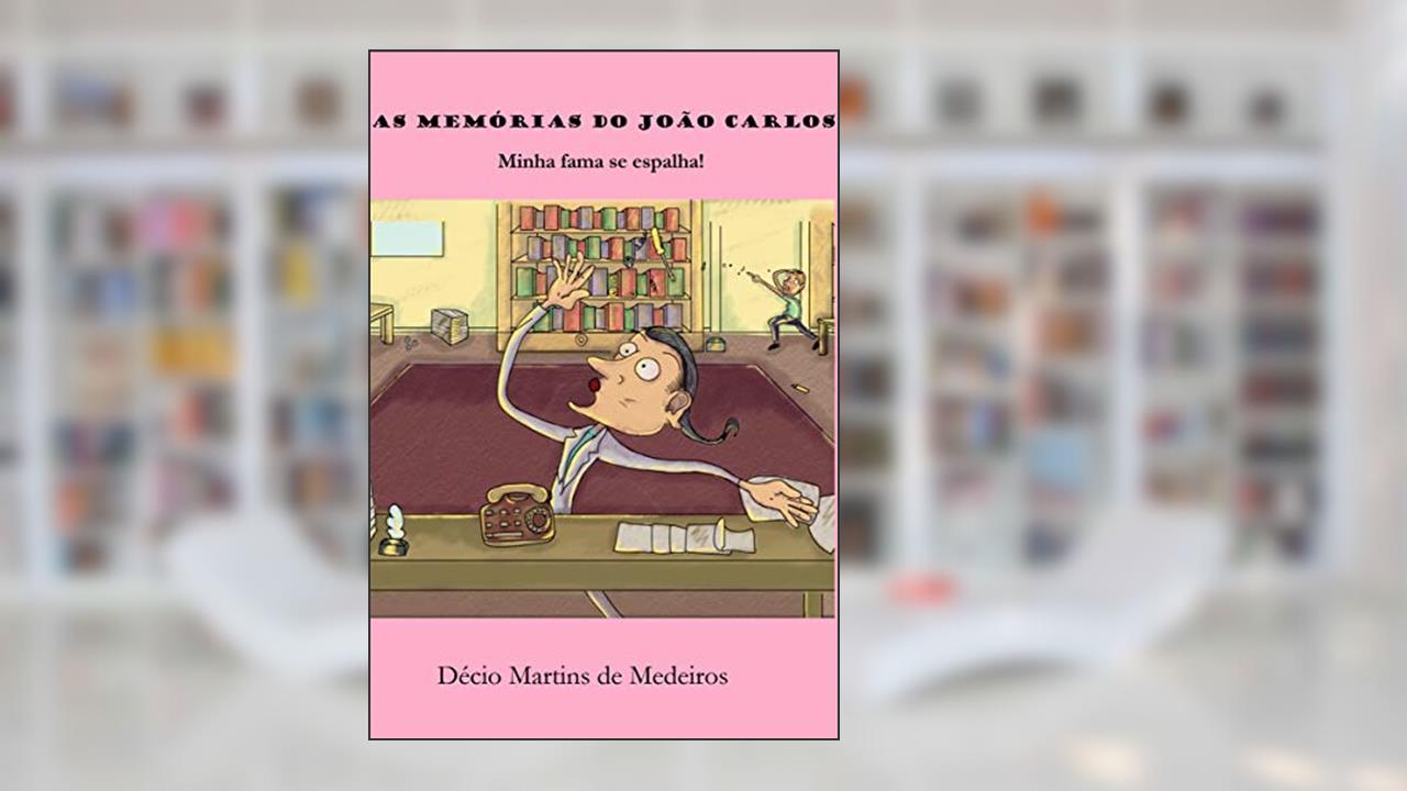 Capa de As memórias do João Carlos: Minha fama se espalha!, do autor Decio Martins de Medeiros