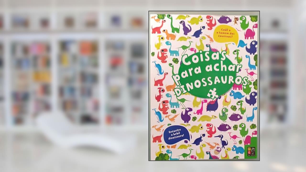 Capa de Coisas Para Achar - Dinossauros, do autor James Misse; Pé Da Letra