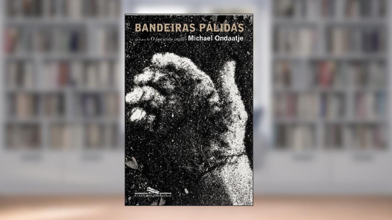 Capa de Bandeiras pálidas, do autor Michael Ondaatje