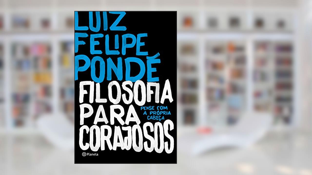 Capa de Filosofia para corajosos, do autor Luiz Felipe Pondé