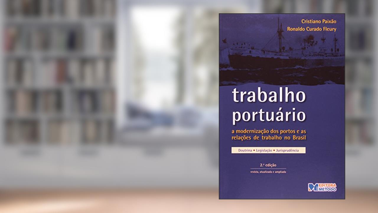 Capa de Trabalho Portuário - A Modernização Dos Portos E As Relações De Trabalho No Brasil, do autor Ronaldo Curado Fleury; C. Paixão