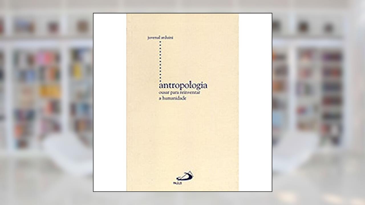 Capa de Antropologia: Ousar Para Reinventar a Humanidade, do autor Juvenal Arduini