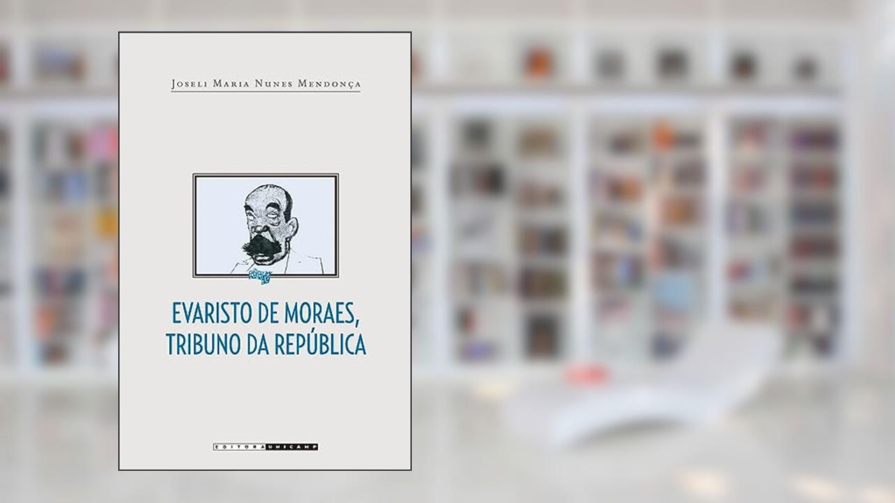 Capa de Evaristo de Moraes, tribuno da república, do autor Joseli Maria Nunes Mendonça