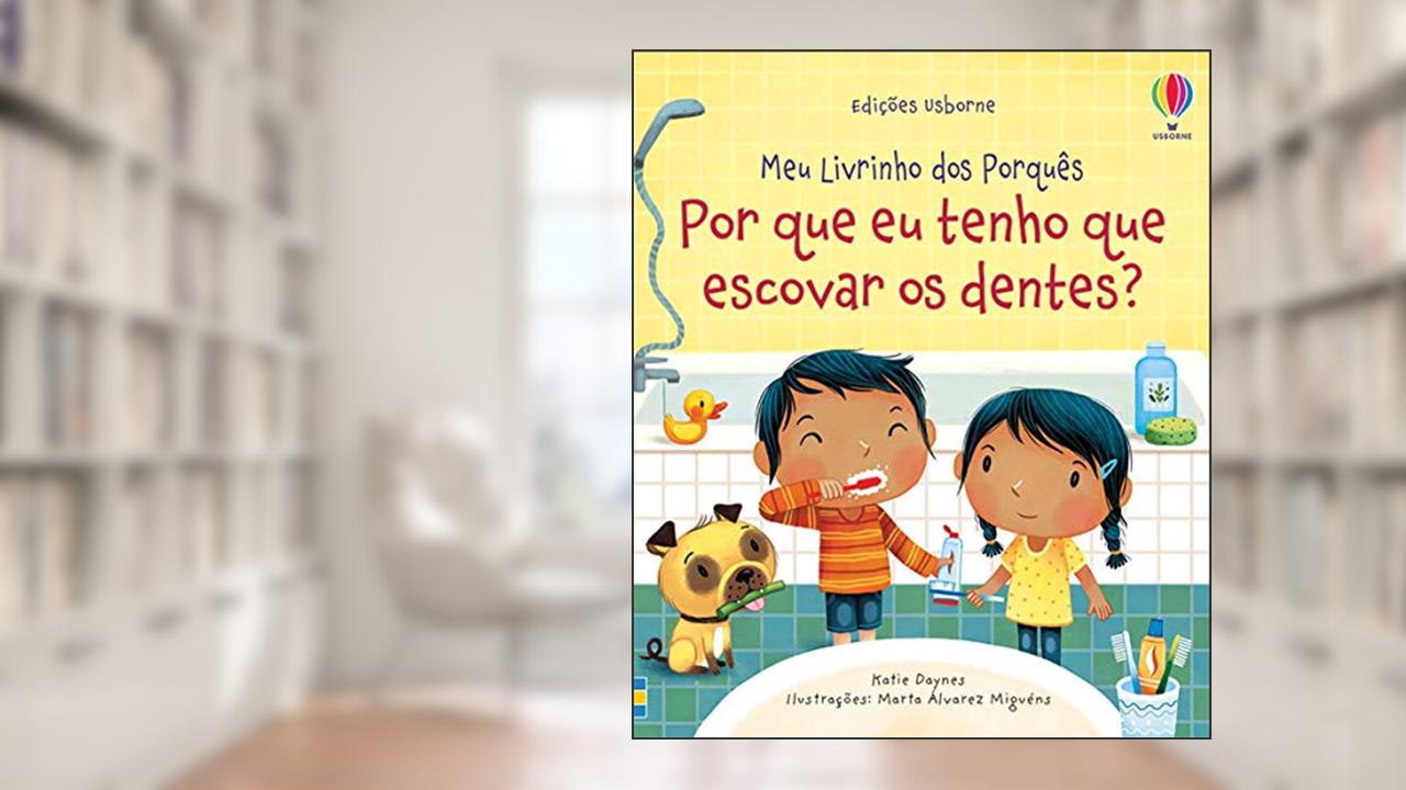 Capa de Por que eu tenho que escovar os dentes?: meu livrinho dos porquês, do autor Katie Daynes