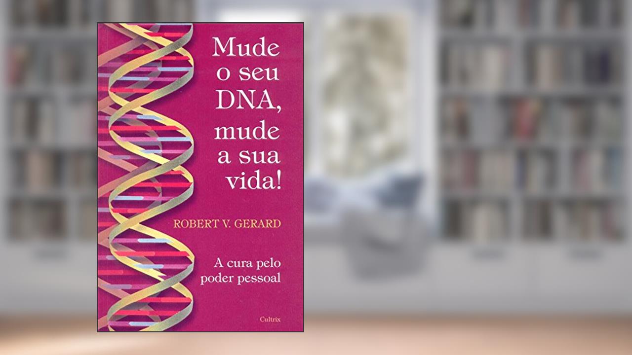 Capa de Mude o Seu DNA, Mude a Sua Vida, do autor Robert V. Gerard