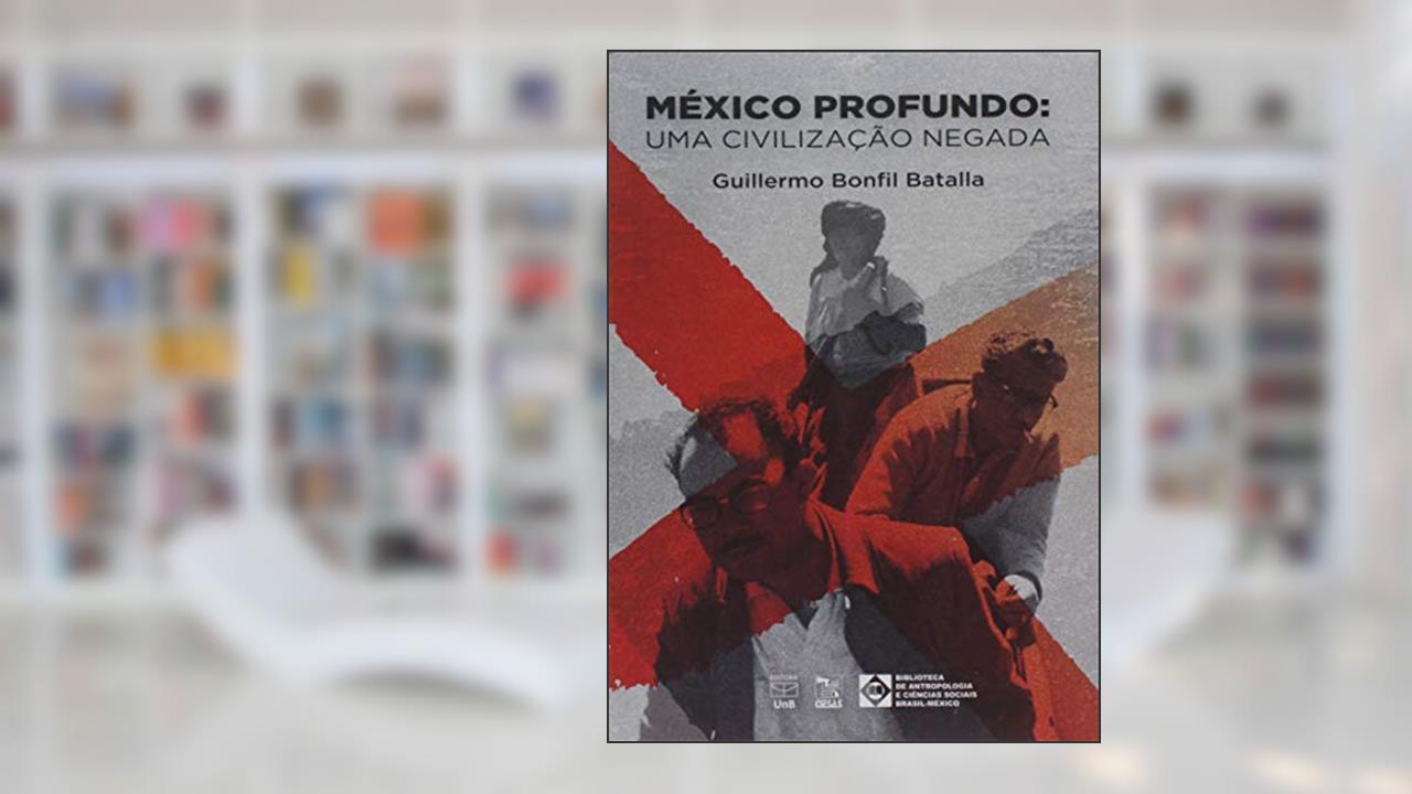 Capa de México Profundo: uma Civilização Negada, do autor Guillermo Bonfil Batalla