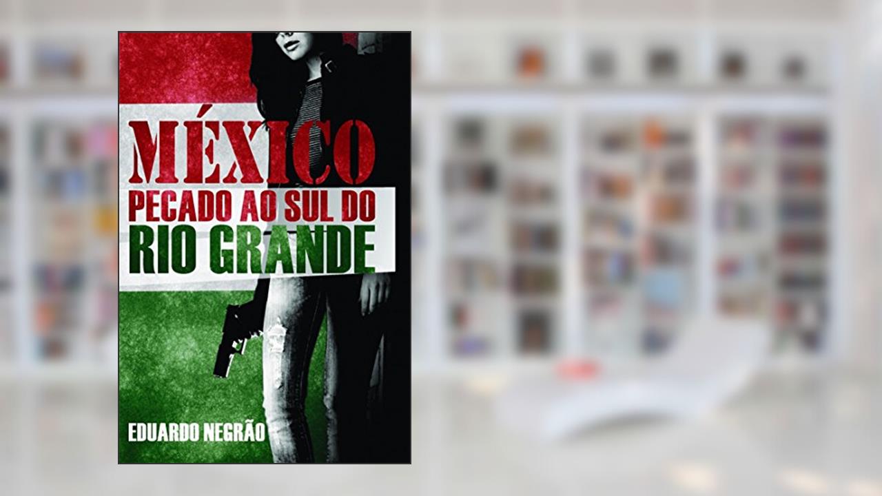 Capa de México: Pecado ao sul do Rio Grande, do autor Eduardo Negrão