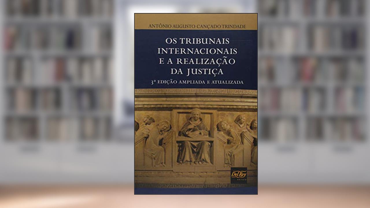 Capa de Os Tribunais Internacionais e a Realização da Justiça, do autor Antônio Augusto Cançado Trindade