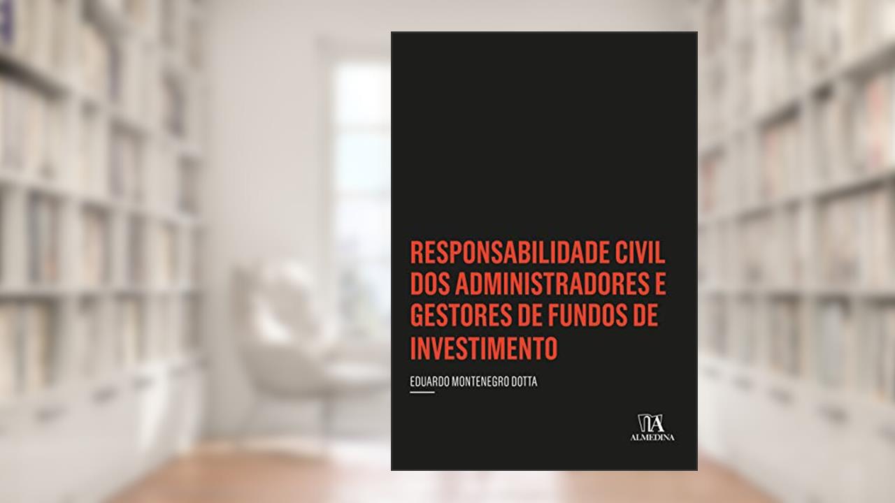 Capa de Responsabilidade Civil dos Administradores e Gestores de Fundos de Investimento, do autor Eduardo Montenegro Dotta