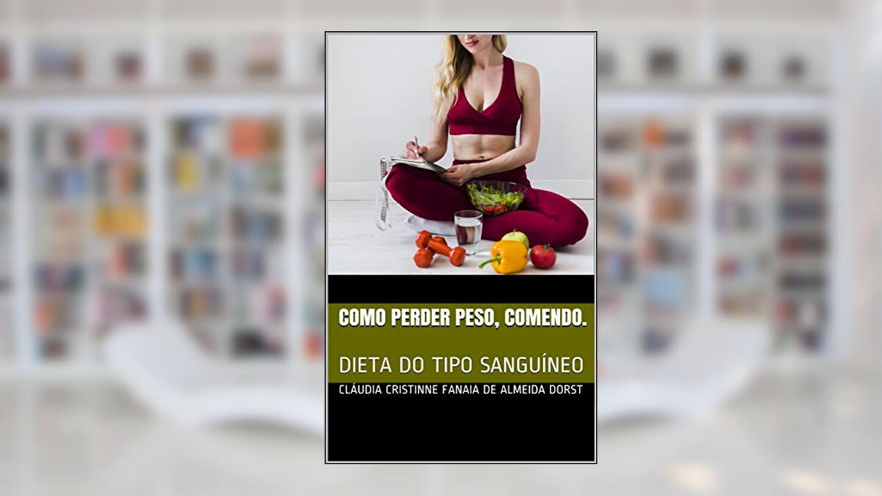 Capa de COMO PERDER PESO, COMENDO.: DIETA DO TIPO SANGUÍNEO, do autor Cláudia Cristinne Fanaia de Almeida Dorst