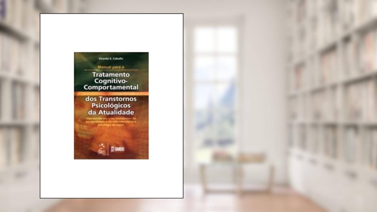 Capa de Man. para o Tratatamento Cognitivo Comportamental dos Transtornos da Atualidade Vol. II: Intervenção em Crise, Transtornos da Personalidade e do Relacionamento e Psicologia da Saúde: Volume 2, do autor V.E Caballo