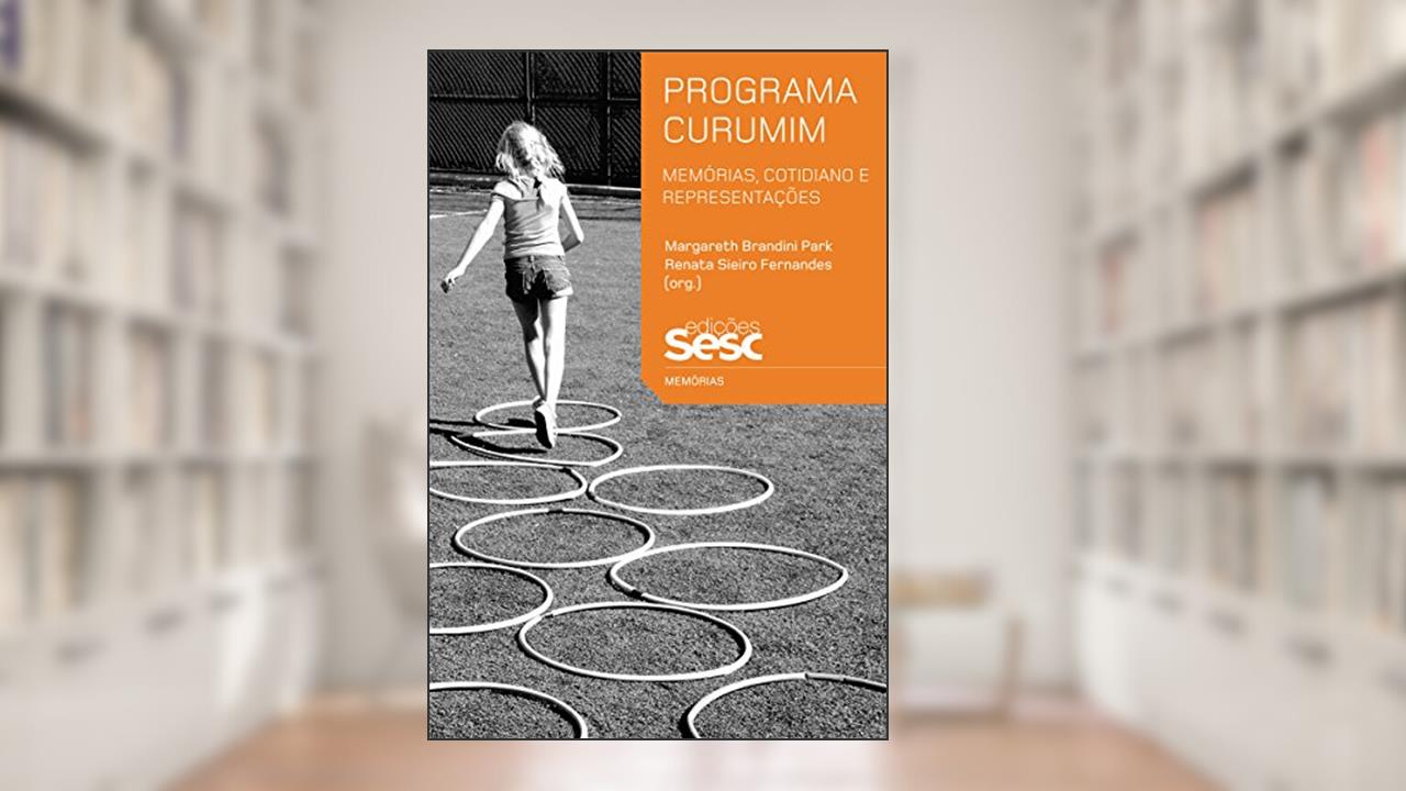 Capa de Programa Curumim: Memórias, cotidiano e representações (Coleção Memórias), do autor Margareth Brandini Park; Renata Sieiro Fernandes