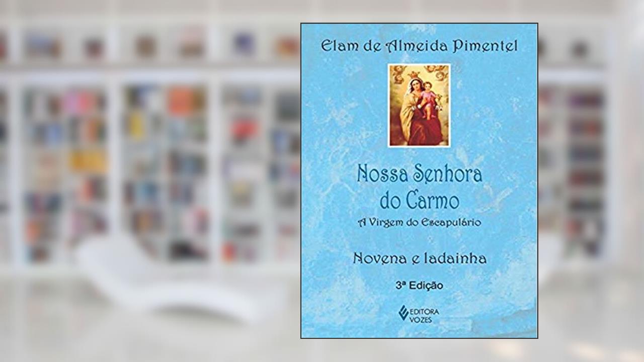 Capa de Nossa Senhora do Carmo: A Virgem do Escapulário - Novena e ladainha, do autor Elam de Almeida Pimentel