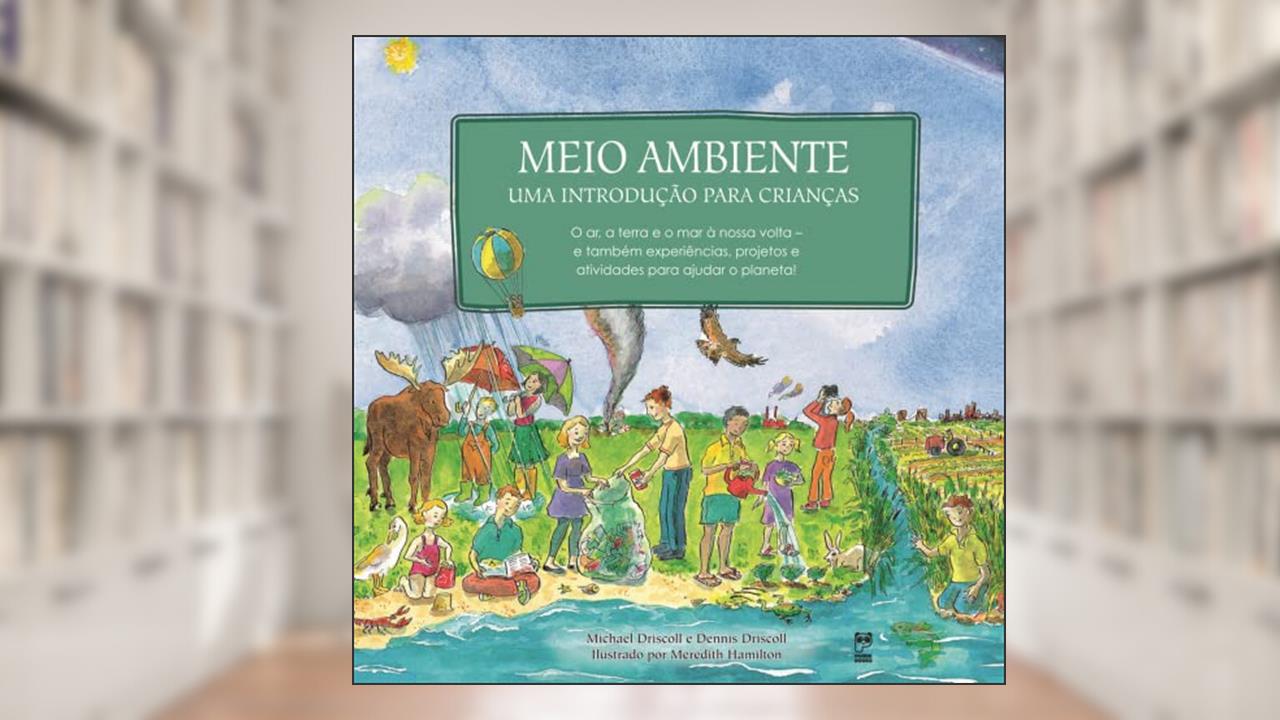 Meio ambiente: Uma introdução para crianças, do autor Dennis Driscoll; Michael Driscoll
