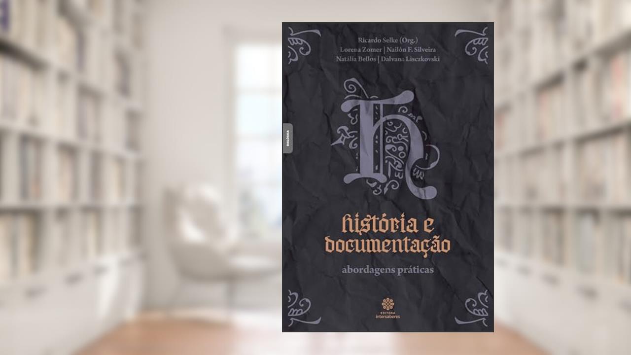 Capa de História e documentação:: abordagens práticas, do autor Ricardo de Castilho Selke