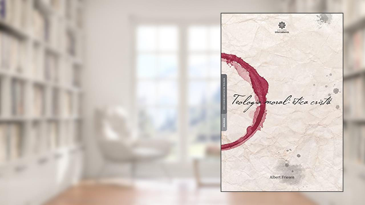 Capa de Teologia moral:: ética cristã, do autor Albert Friesen