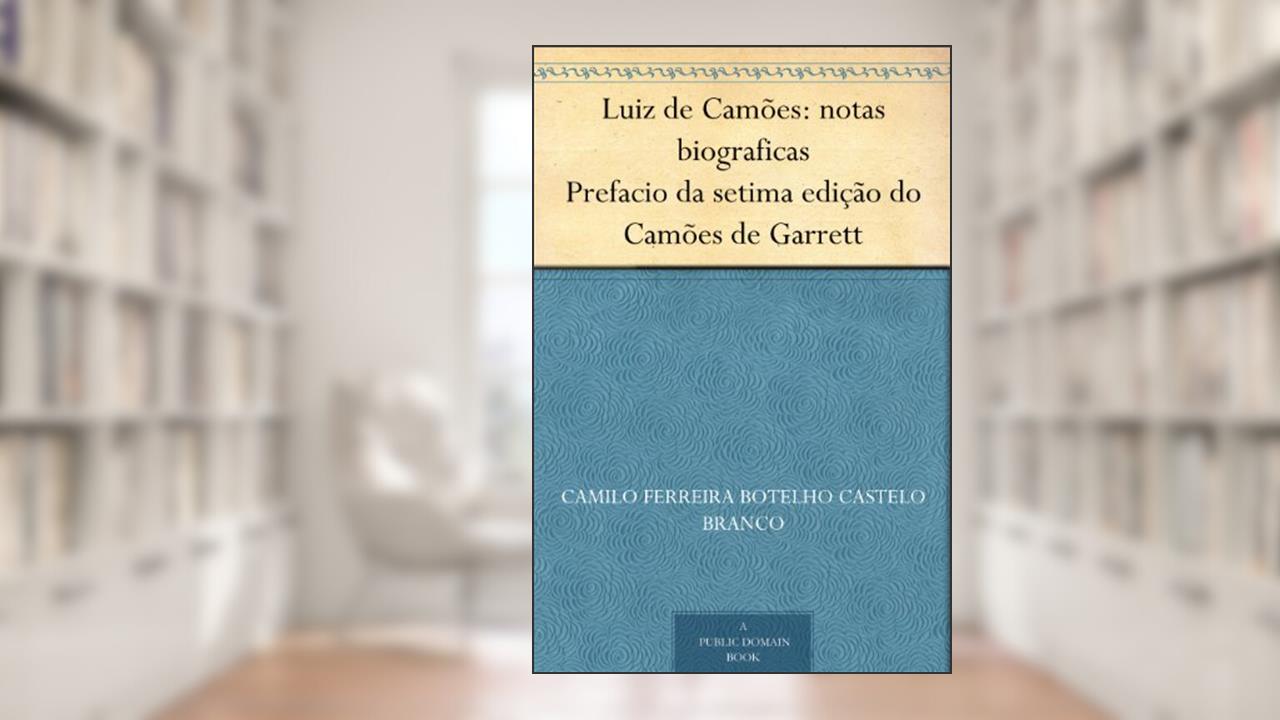 Capa de Luiz de Camões: notas biograficas Prefacio da setima edição do Camões de Garrett, do autor Camilo Ferreira Botelho Castelo Branco