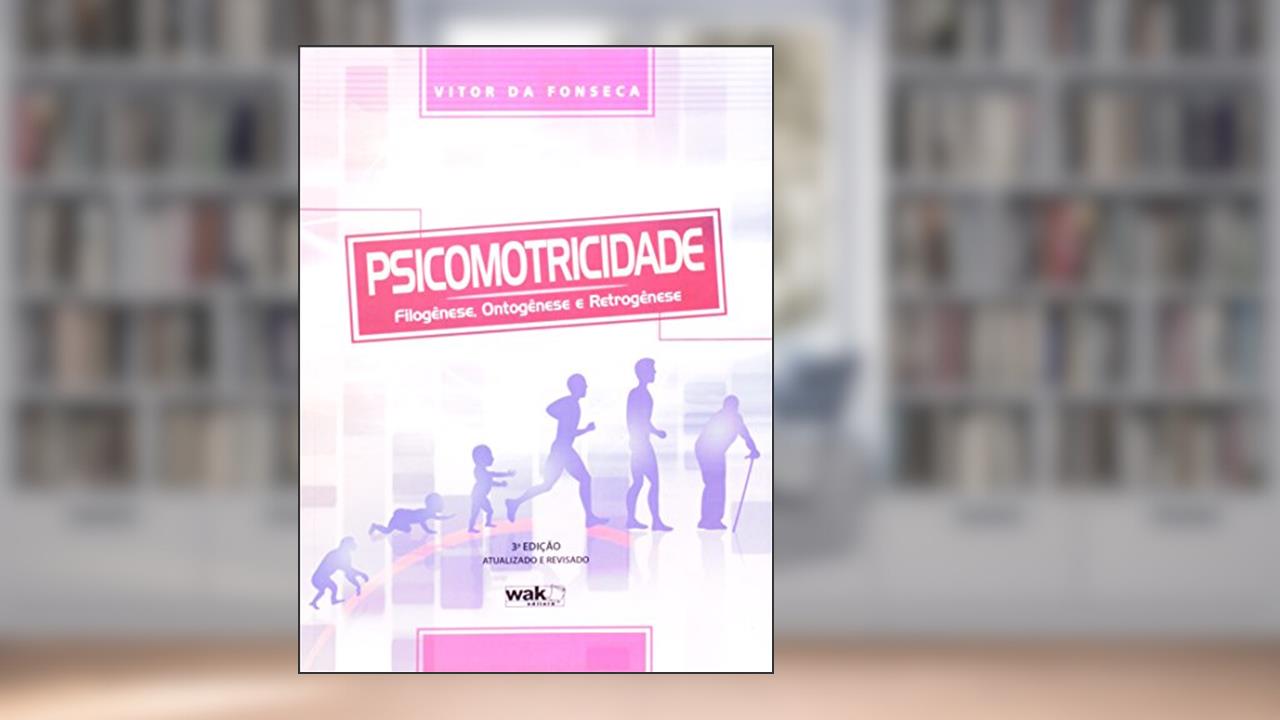 Capa de Psicomotricidade. Filogênese, Ontogênese e Retrogênese, do autor Vitor da Fonseca