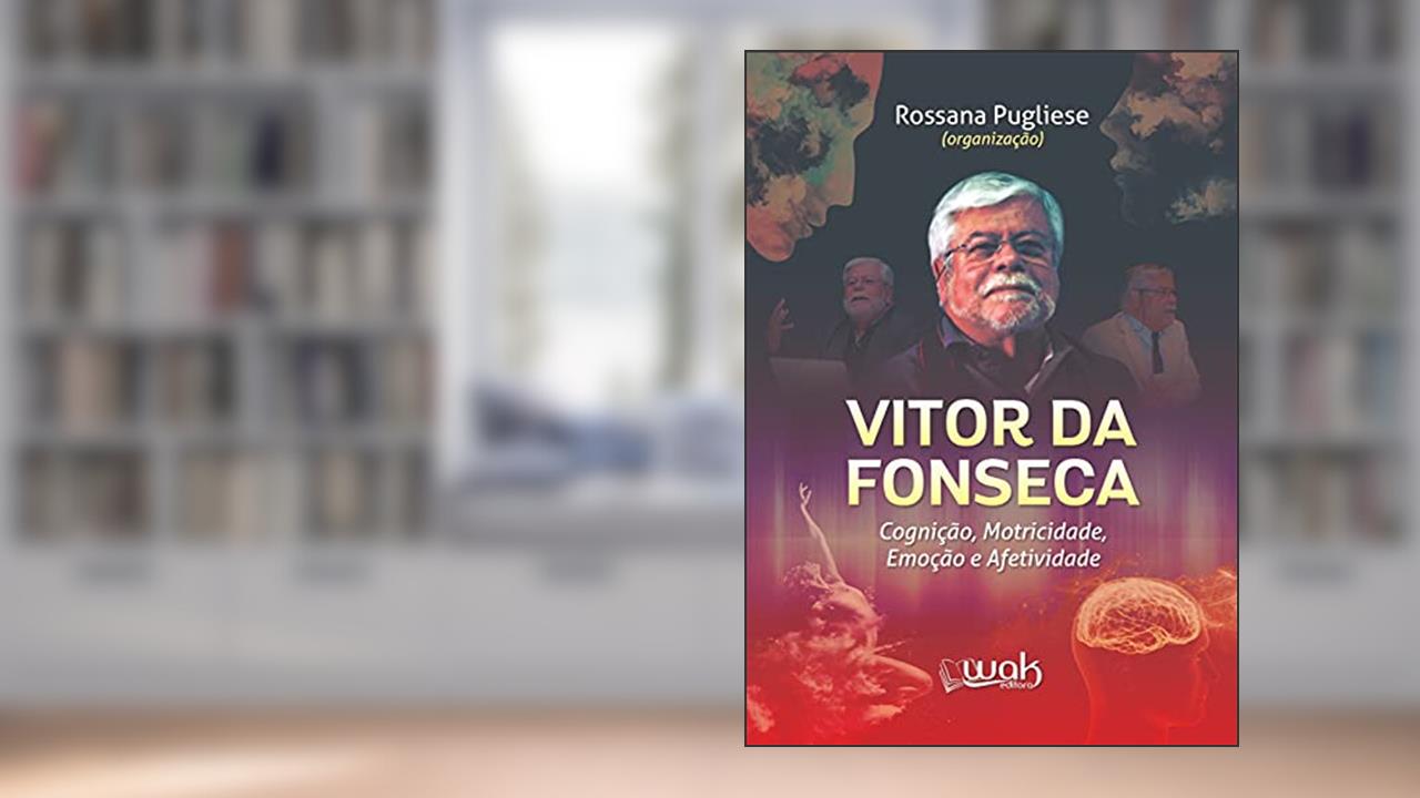 Vitor Da Fonseca - Cognição, Motricidade, Emoção E Afetividade, de Rossana Pugliese