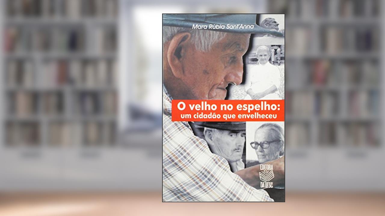 Capa de Velho No Espelho, O - Um Cidadao Que Envelheceu, do autor Mara Rúbia SantAnna