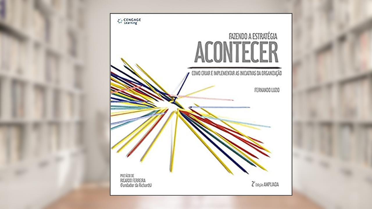 Capa de Fazendo a estratégia acontecer: Como criar e implementar as iniciativas da organização, do autor Fernando Luzio