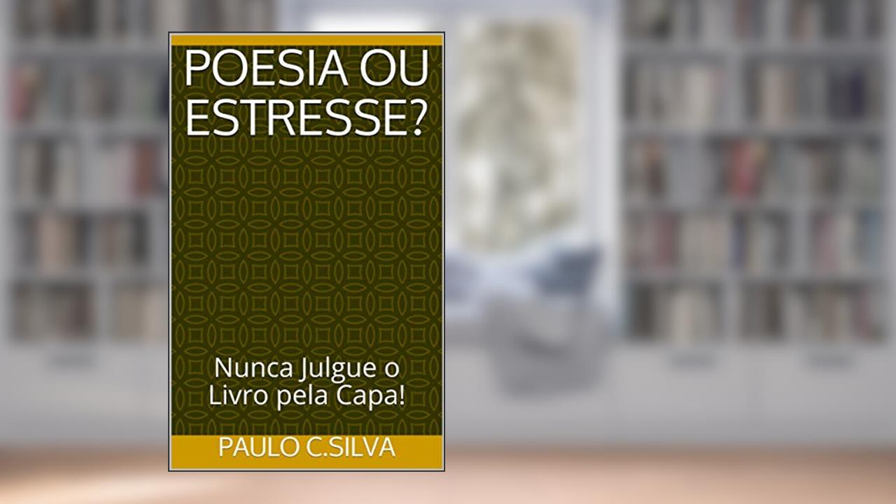 Capa de Estresse ou Poesia?: Nunca julgue o livro pela capa!, do autor Paulo C.Silva