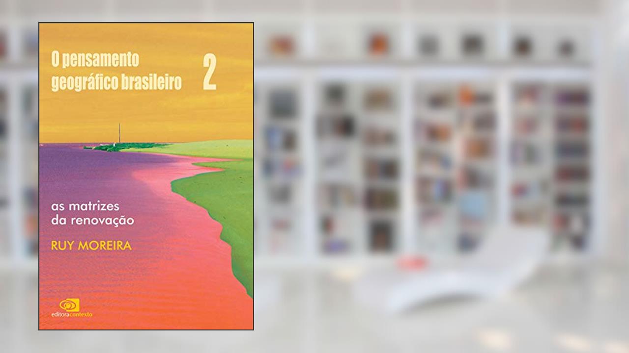 Capa de O pensamento geográfico brasileiro - vol. II - as matrizes da renovação: Volume 2, do autor Ruy Moreira