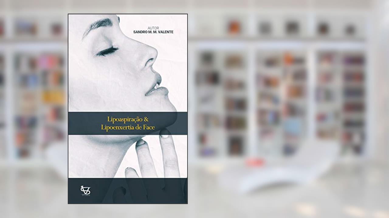 Capa de Lipoaspiração & Lipoenxertia de Face: Lipoescultura Facial (1), do autor Sandro M M Valente