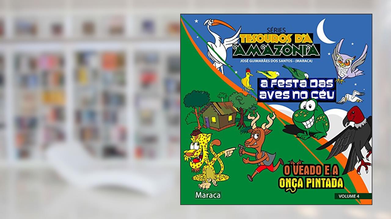 Capa de A FESTA DAS AVES NO CÉU: O VEADO E A ONÇA PINTADA (TESOUROS DA AMAZÔNIA Livro 4), do autor JÓSE GUIMARÃES DOS SANTOS