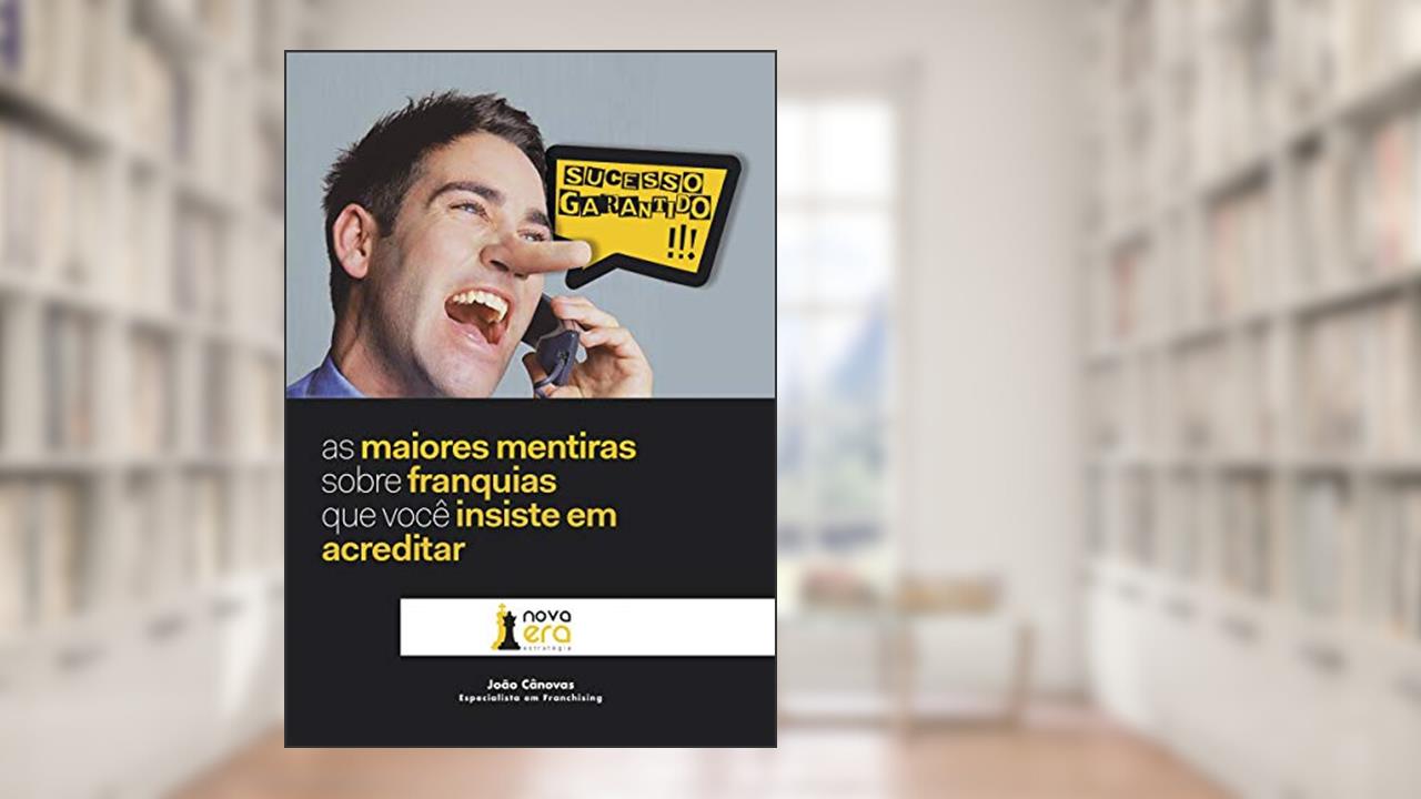 Capa de As Maiores Mentiras Sobre Franquias que Você Insiste em Acreditar, do autor João Cânovas