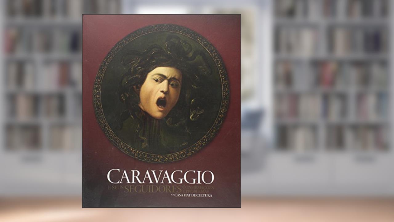 Capa de Caravaggio E Seus Seguidores: Confirmacoes E Problemas, do autor Fabio Magalhaes